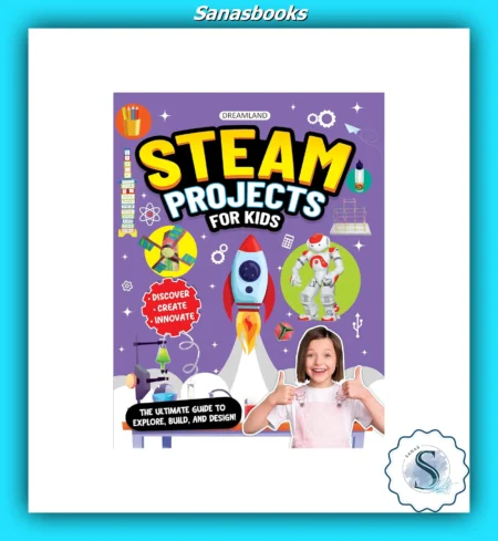 STEAM Projects Book For Kids Ages 7+ Years